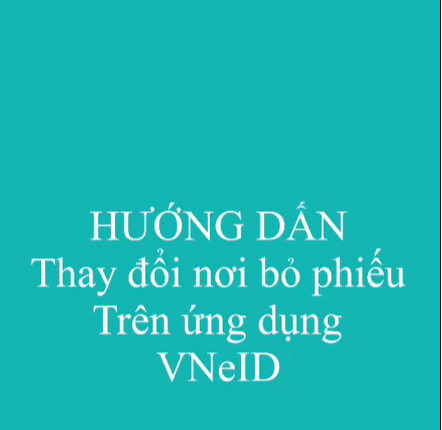 Hướng dẫn công dân kiểm tra và thay đổi khu vực bỏ phiếu qua ứng dụng VNEID.mp4